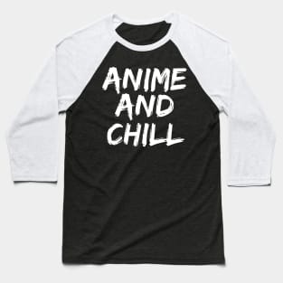 Anime and Chill - Funny Anime Fan Manga Baseball T-Shirt